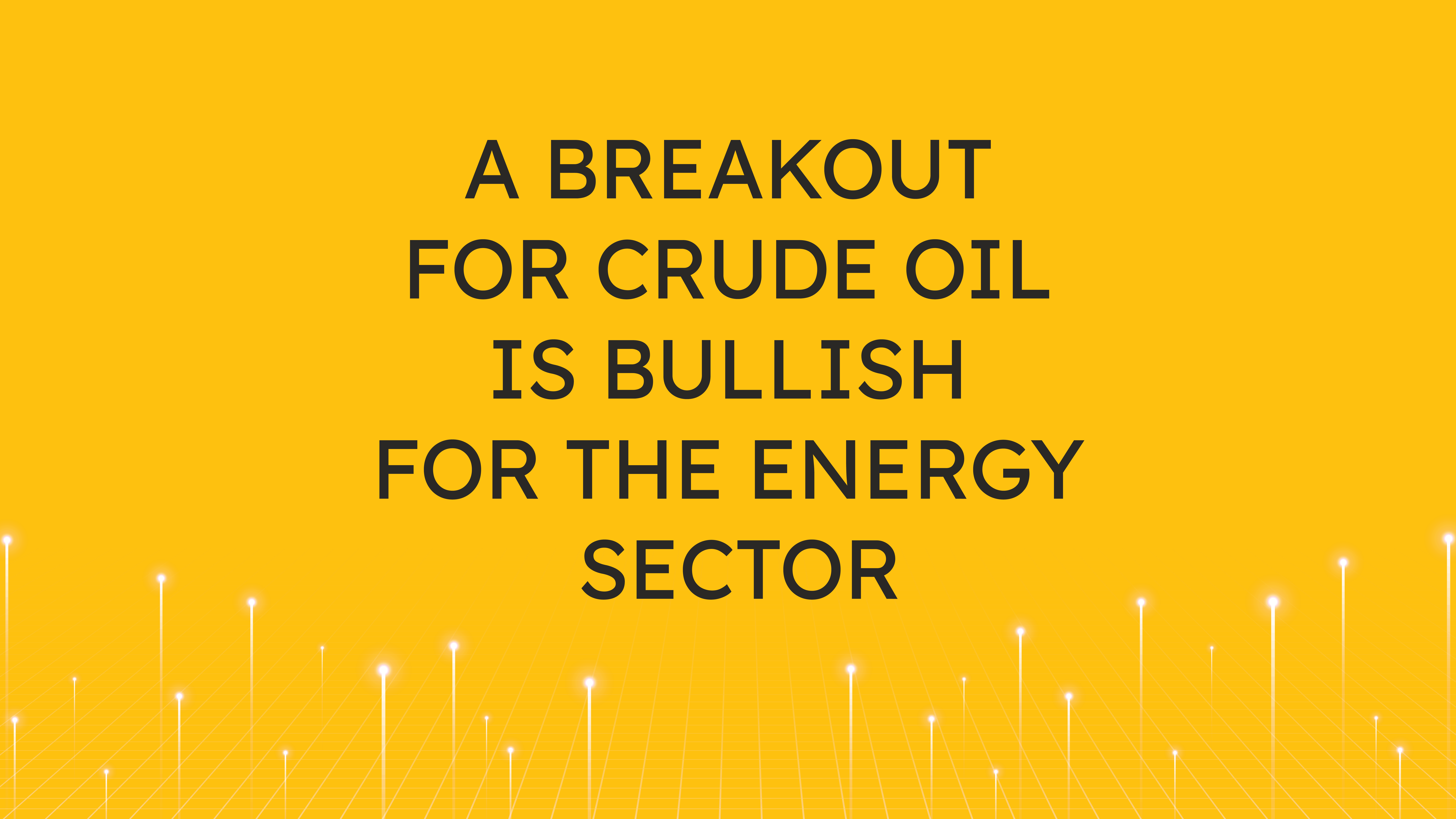 A Breakout for Crude Oil  is Bullish for the Energy Sector