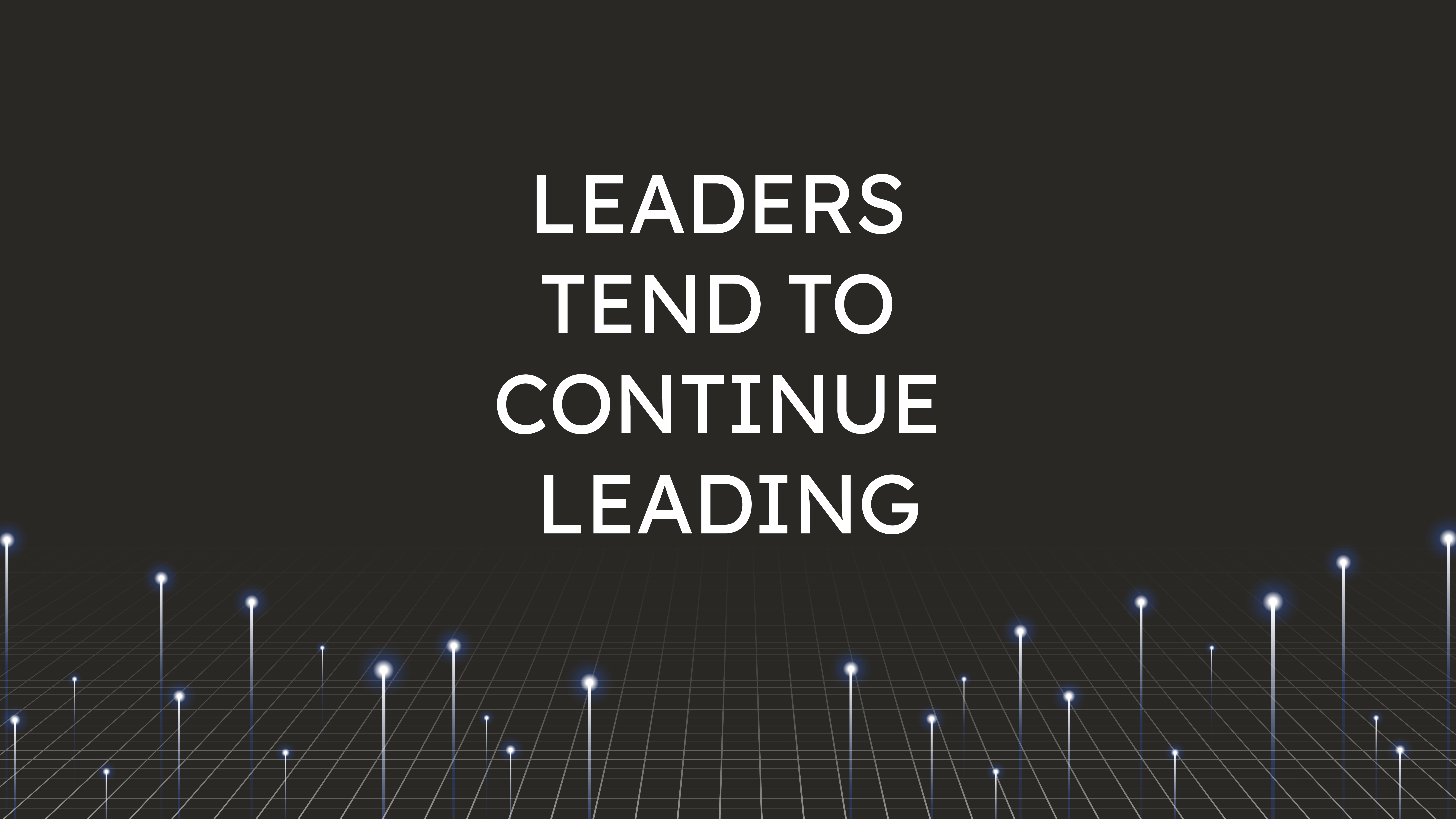 Leaders Tend  to Continue Leading
