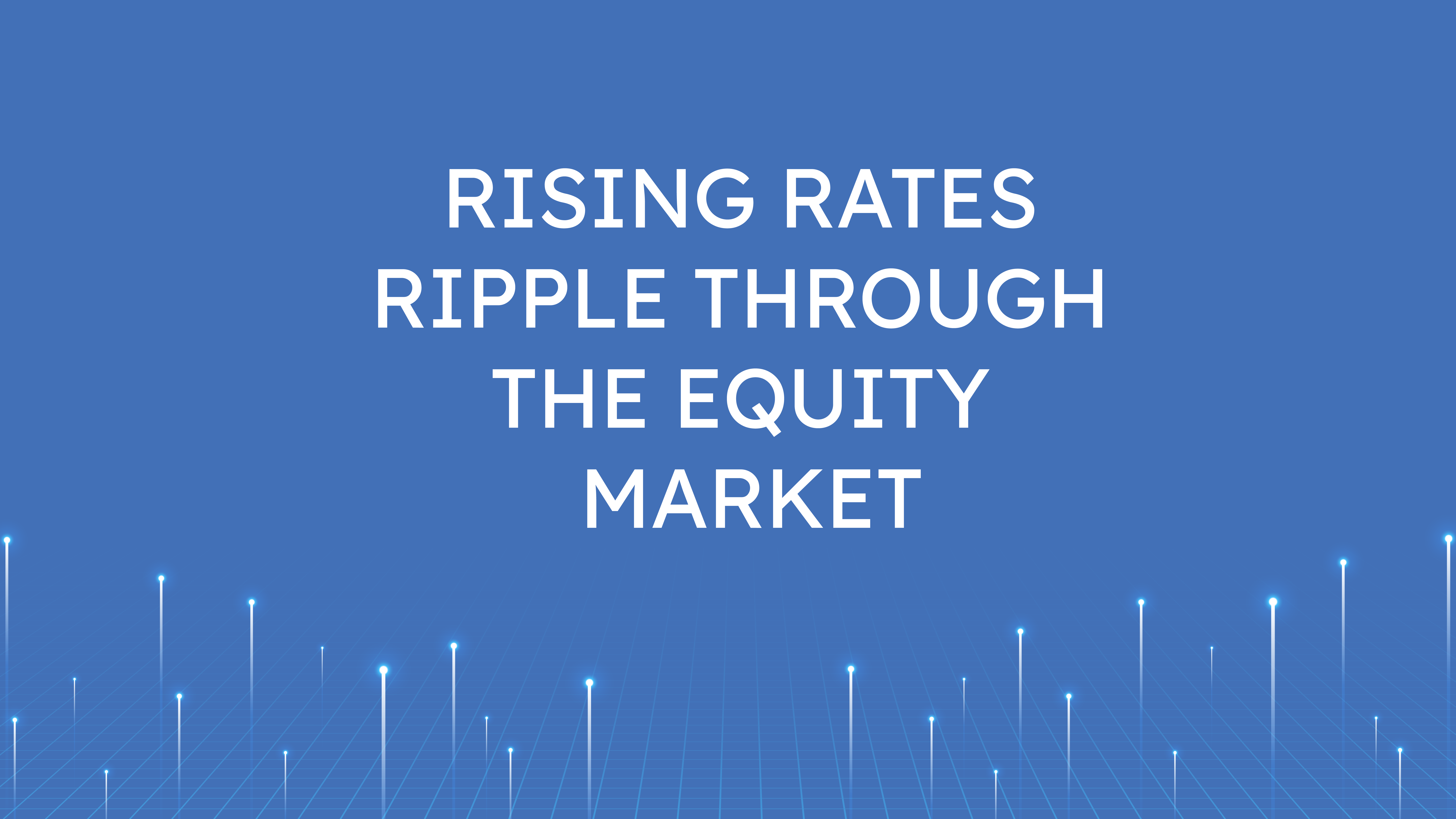 Rising Rates Ripple  Through the Equity Market