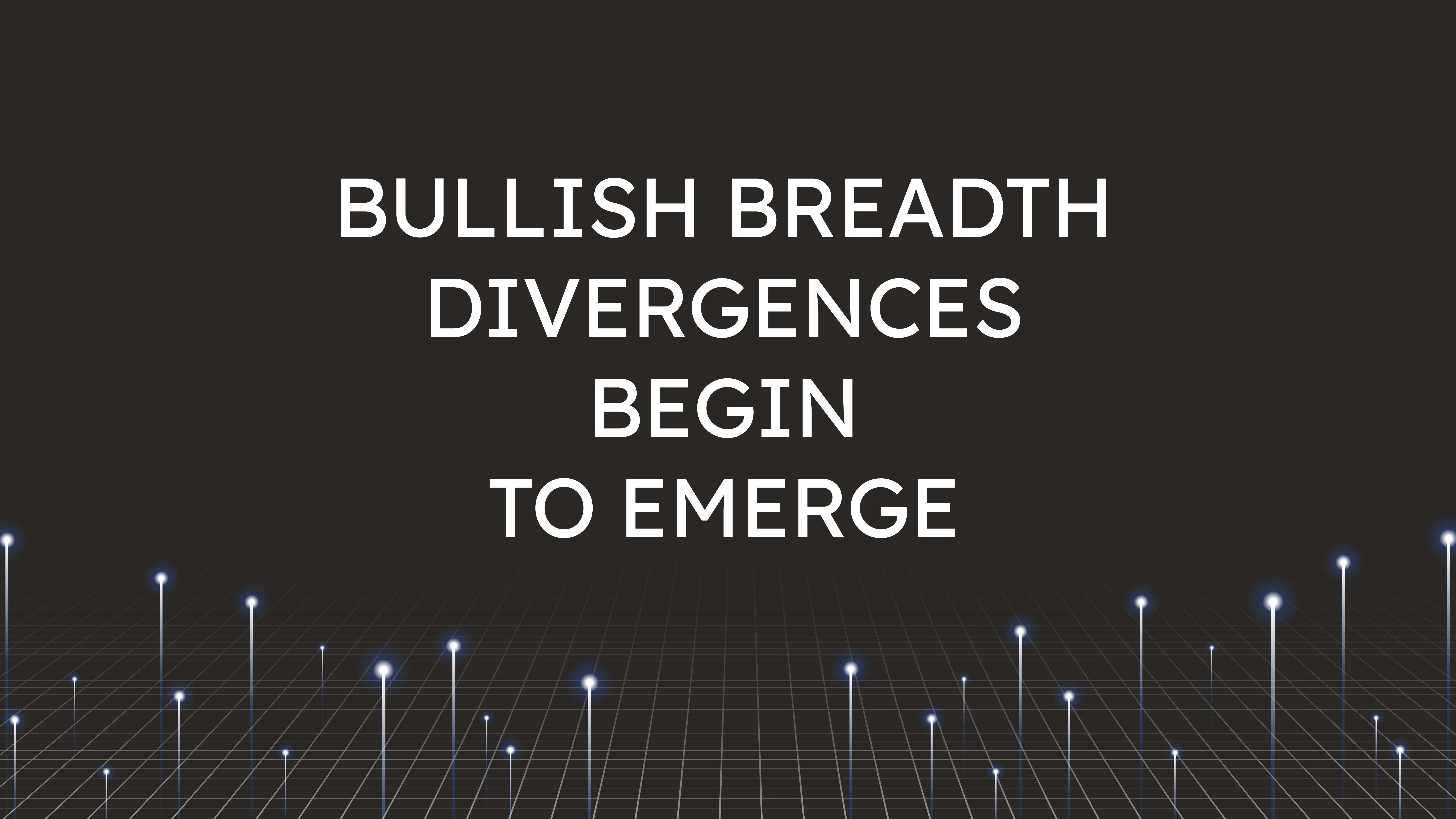 Bullish Breadth Divergences  Begin to Emerge