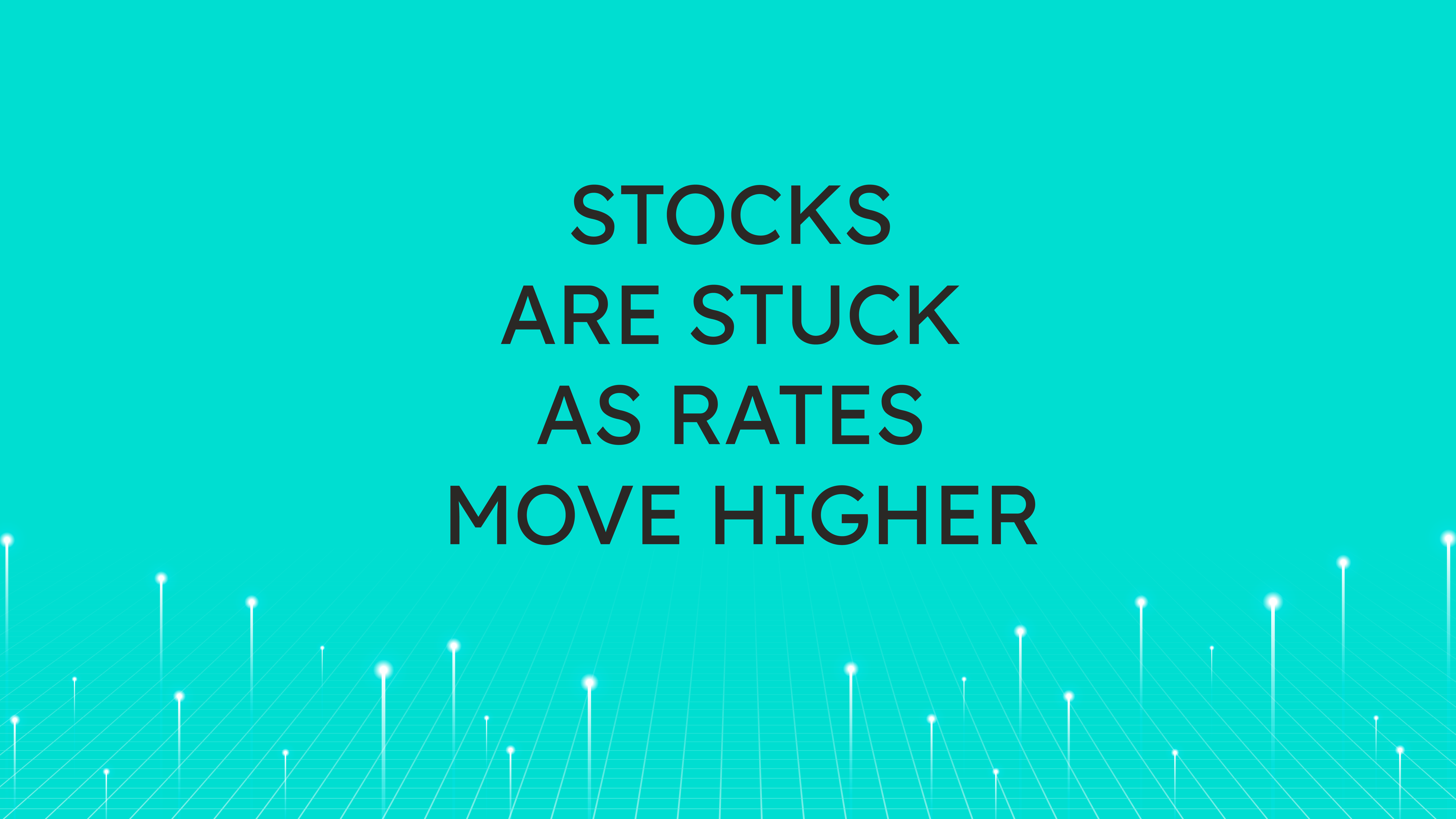 Stocks are Stuck  as Rates Move Higher