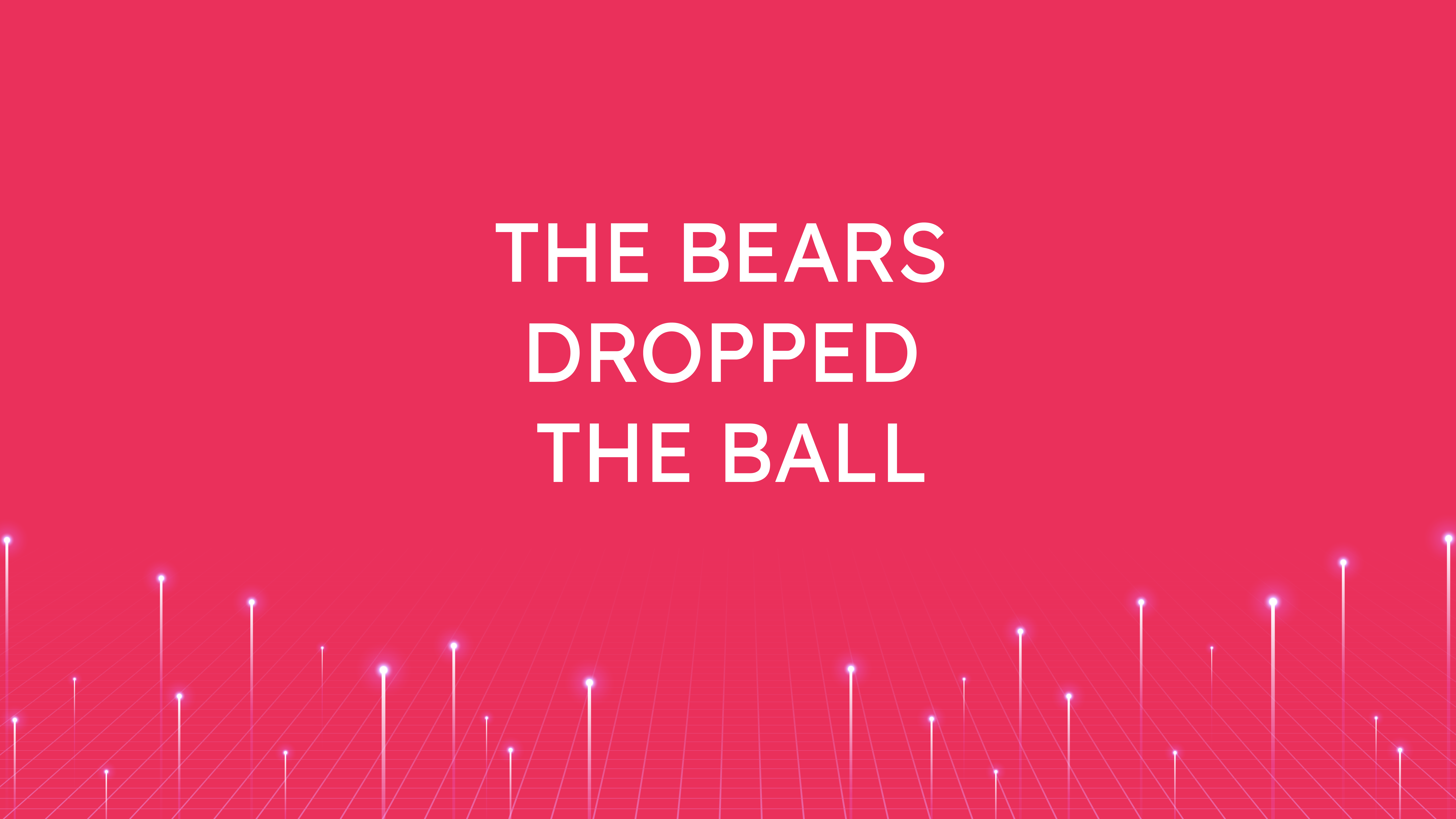The Bears  Dropped the Ball