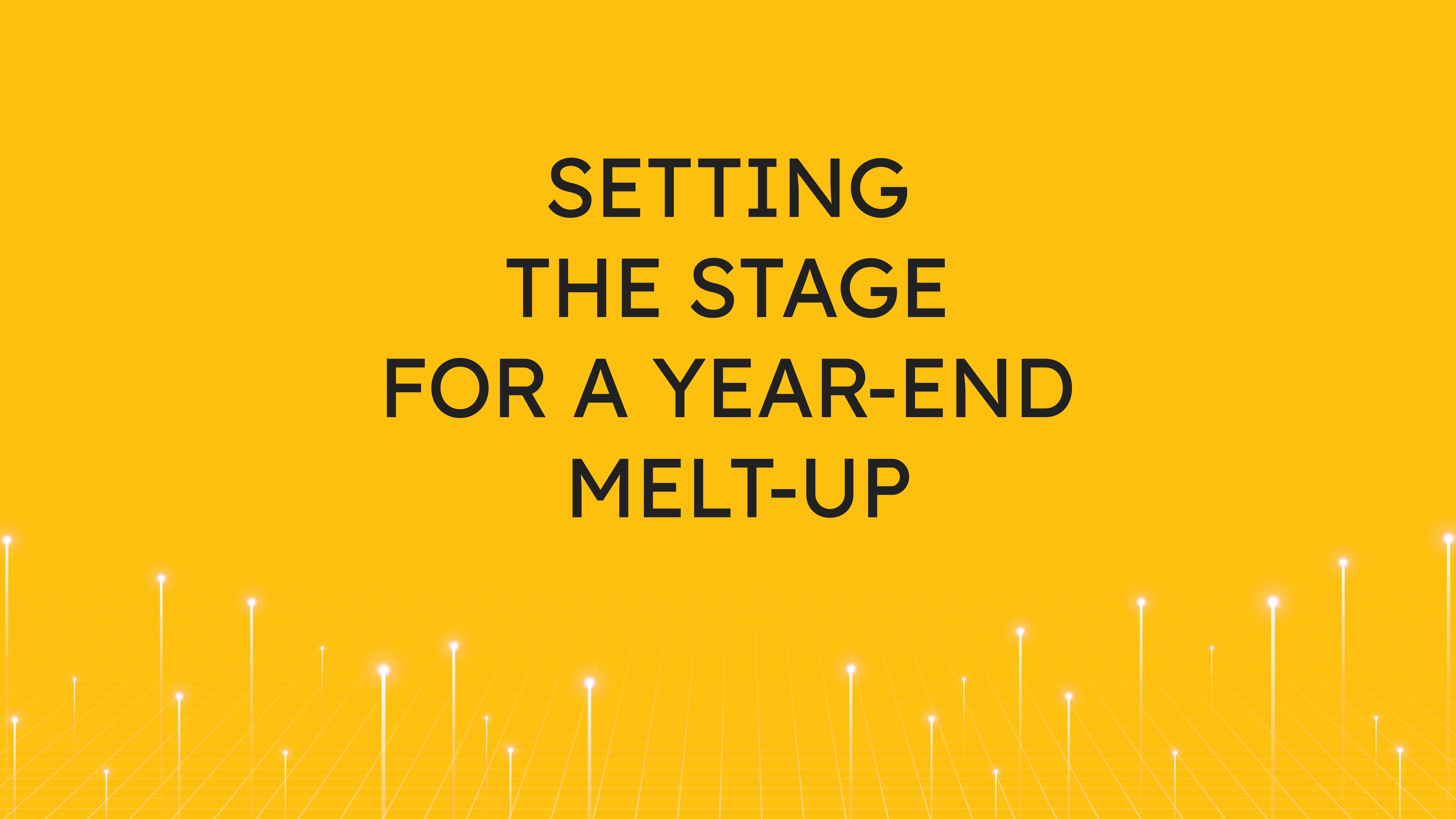 Setting the Stage  for a Year-End Melt-Up