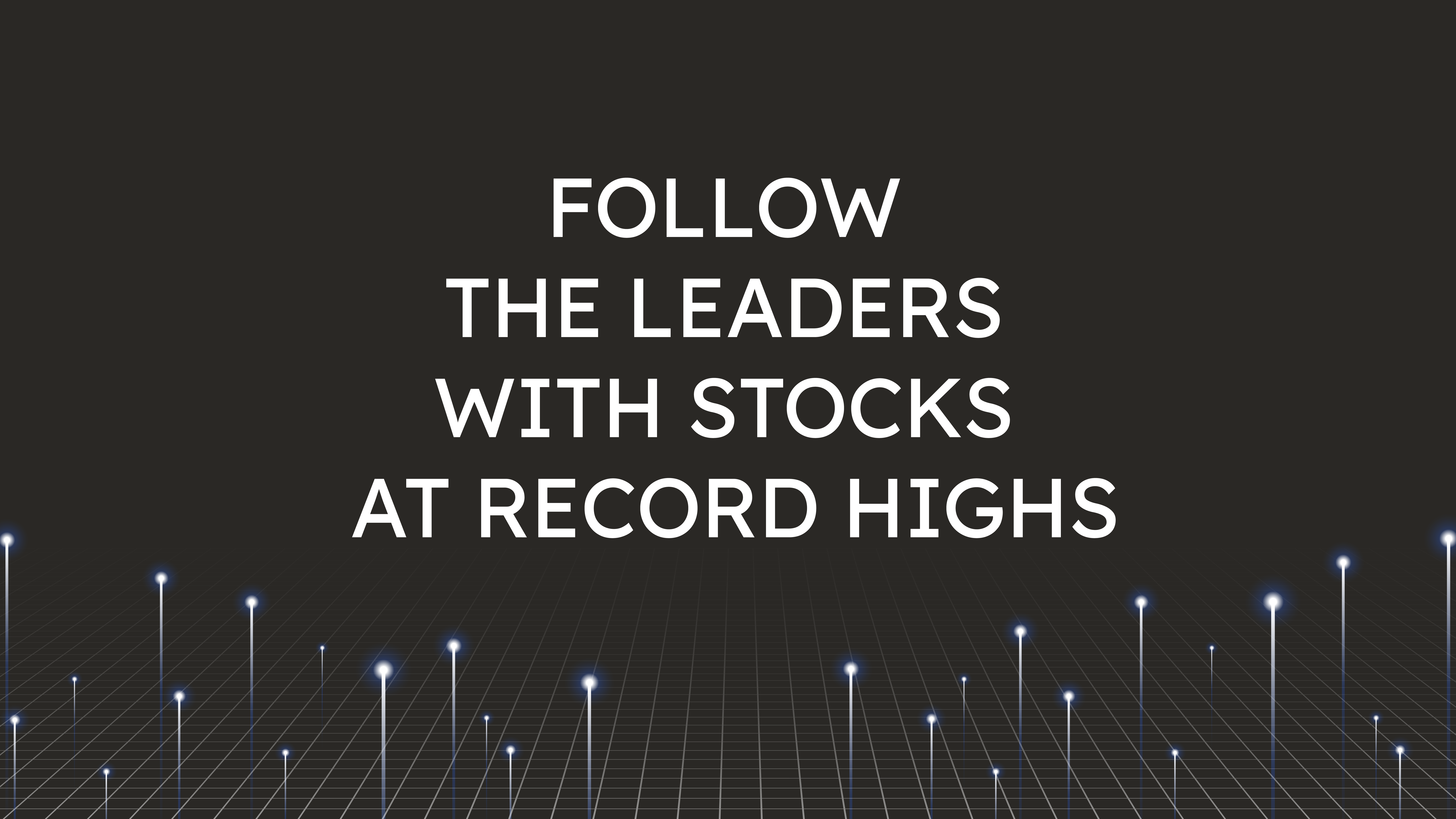 Follow the Leaders  with Stocks at Record Highs