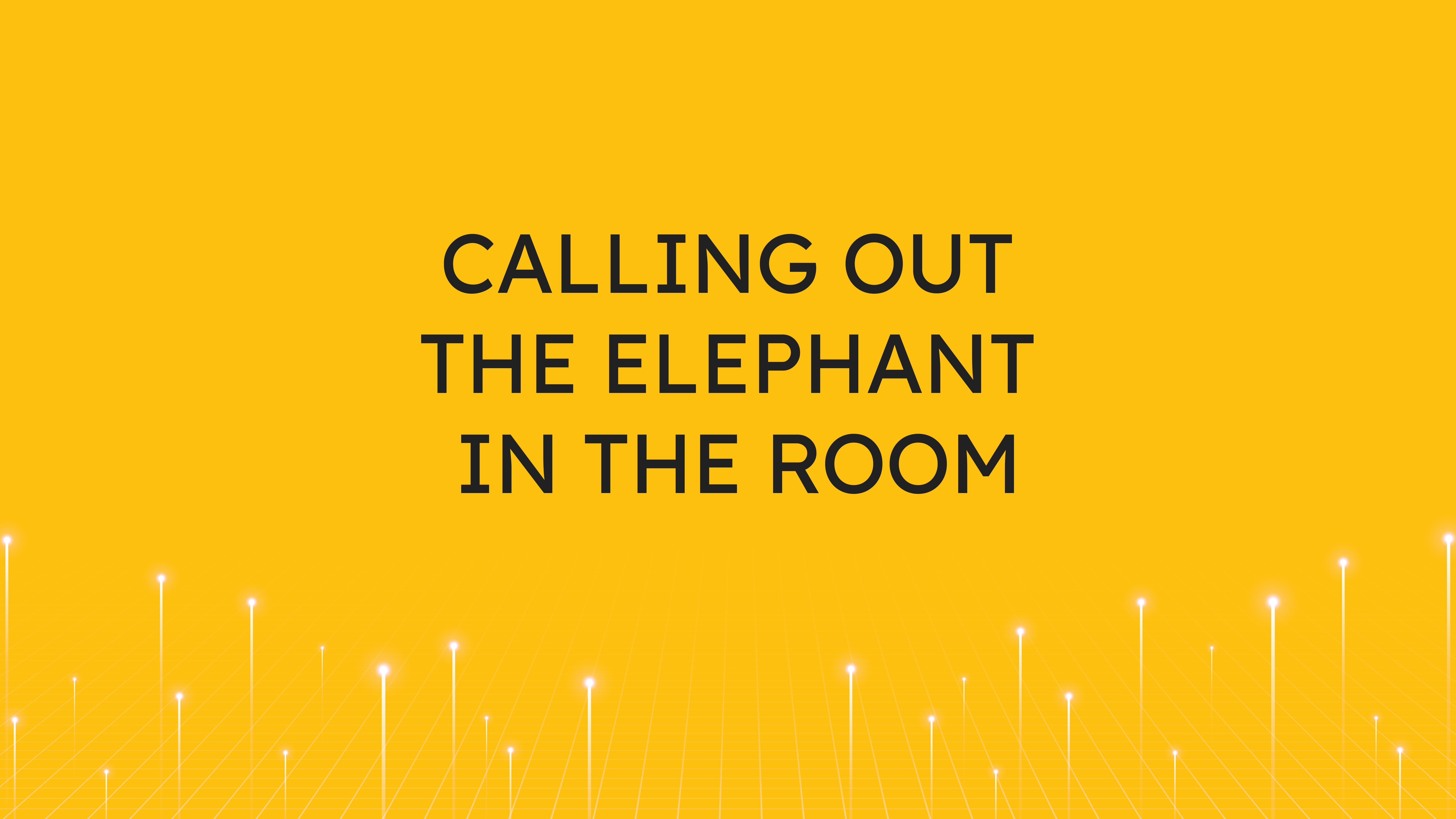 Calling Out  the Elephant in the Room