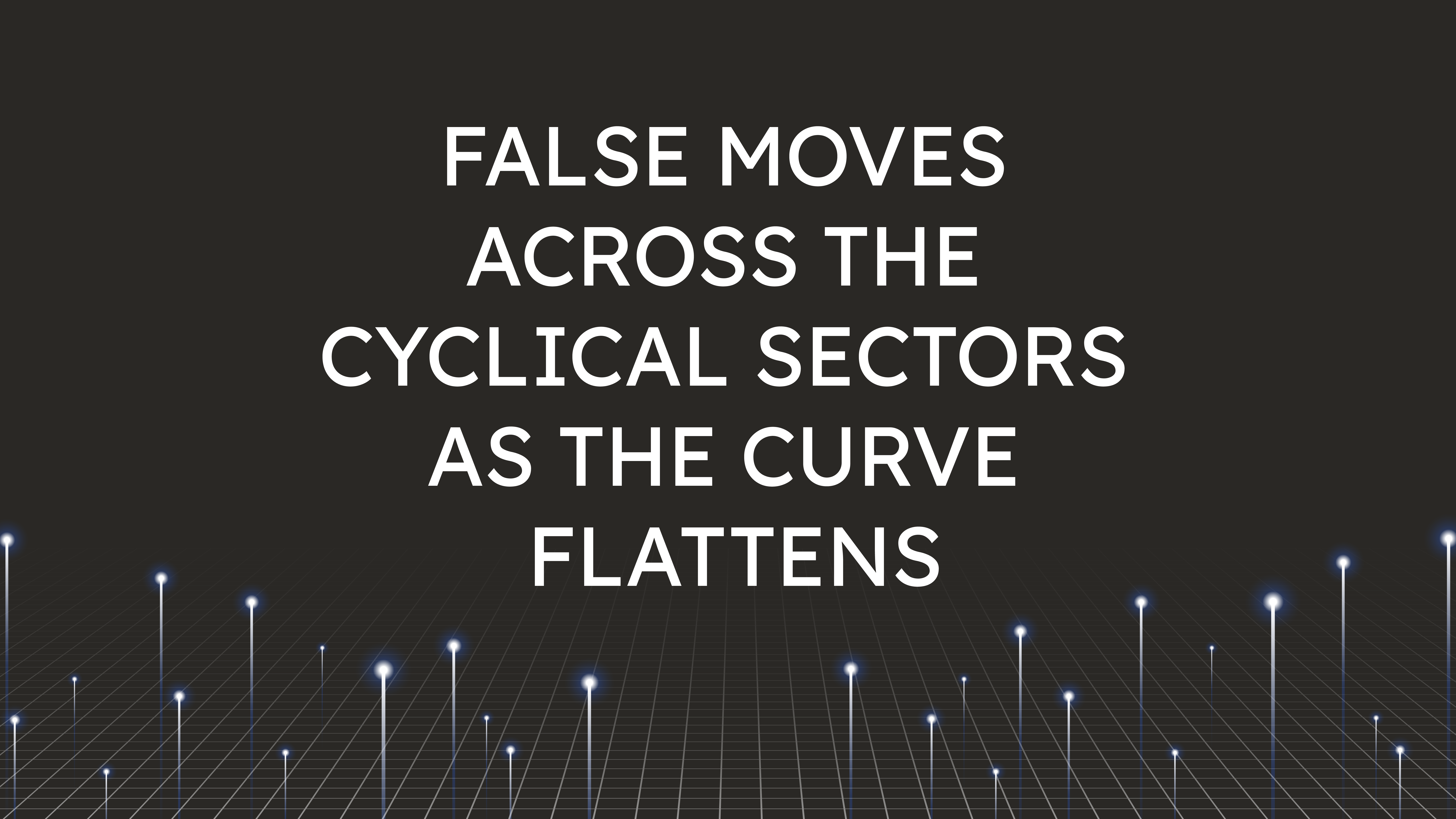 False Moves Across the Cyclical Sectors  as the Curve Flattens