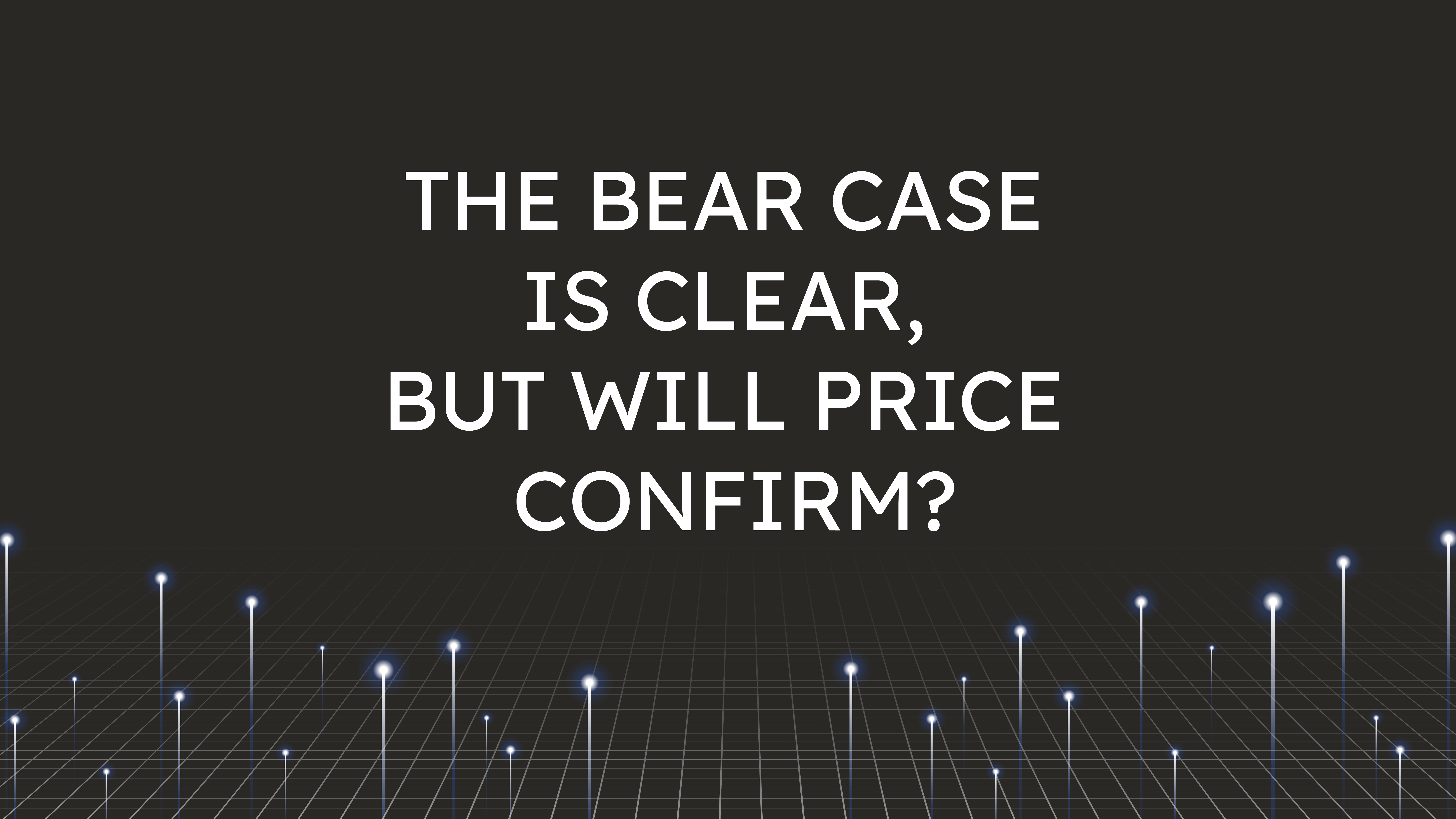 The Bear Case Is Clear,  but Will Price Confirm?