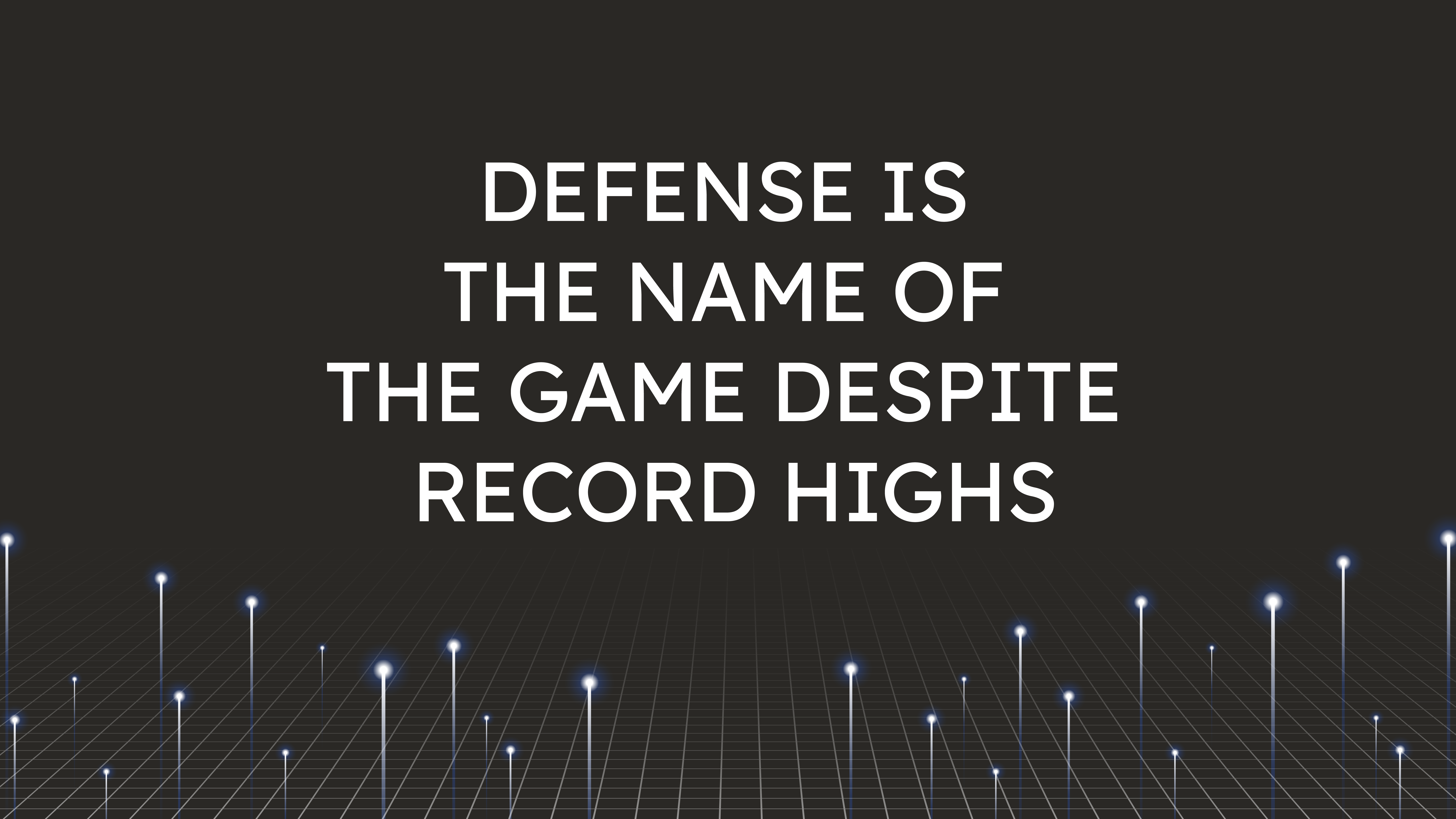 Defense Is the Name of the Game  Despite Record Highs