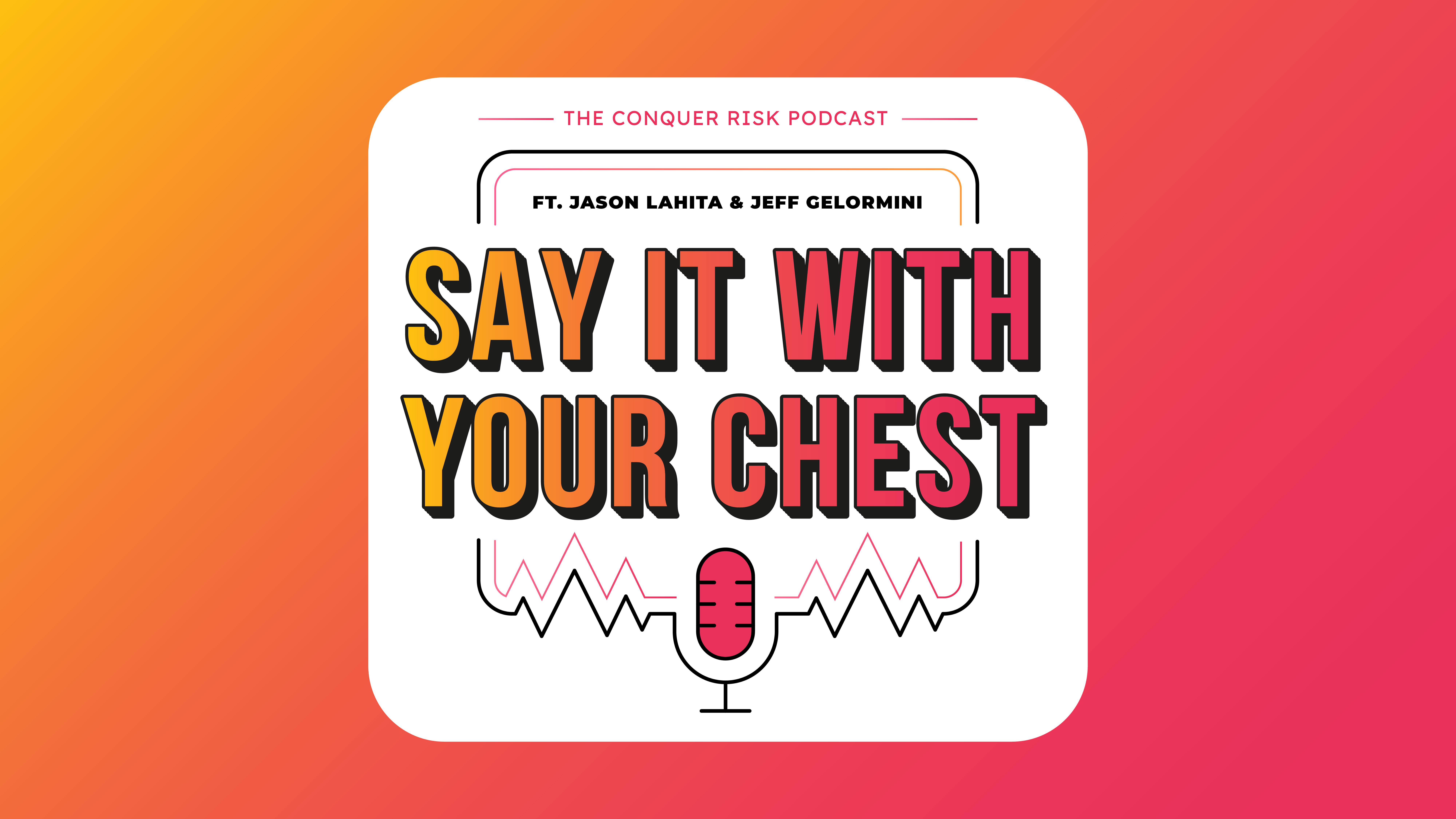 Say It With Your Chest (E1) Jason Lahita & Jeff Gelormini