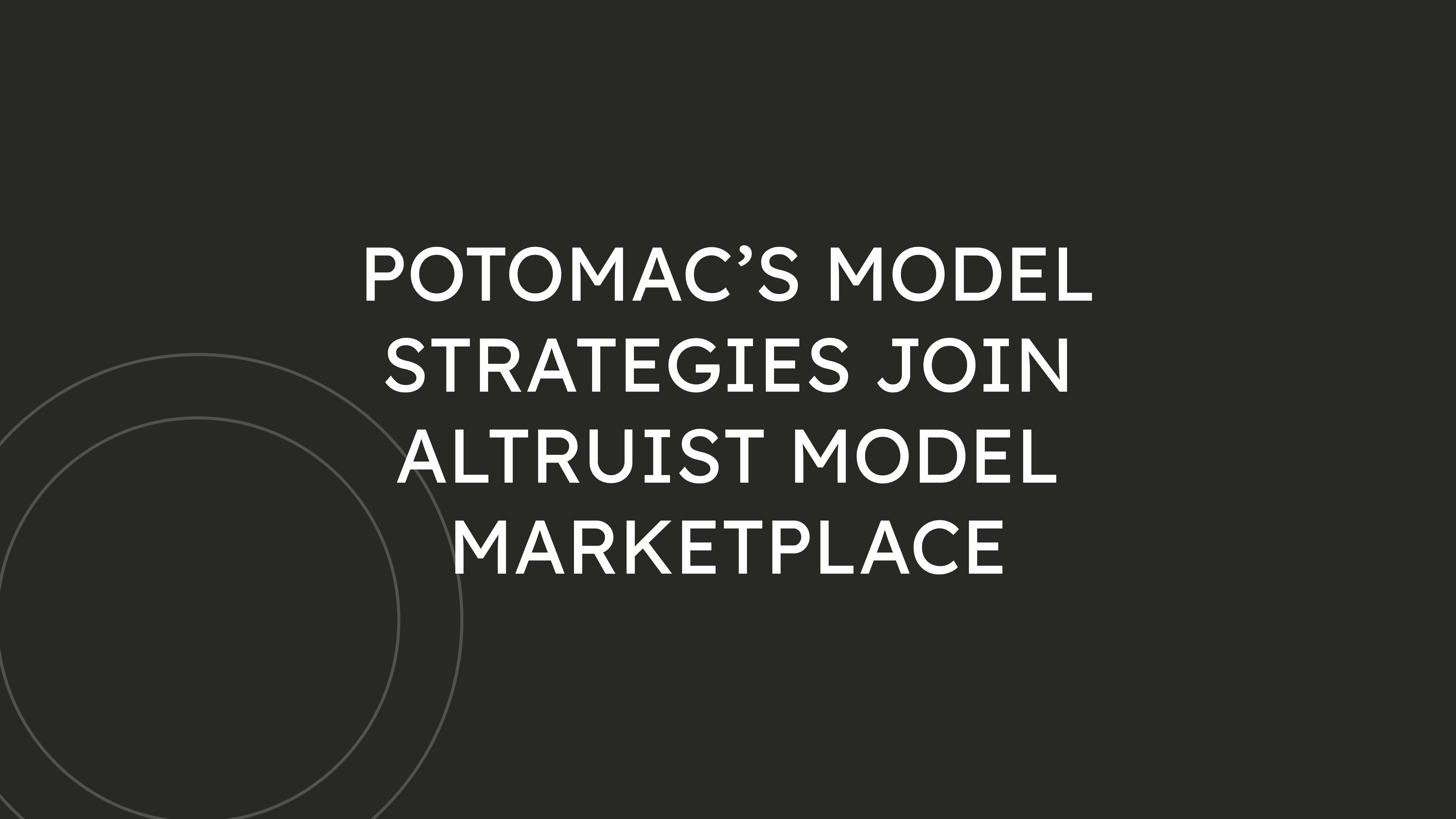 Potomac’s Model Strategies Join Altruist Model Marketplace