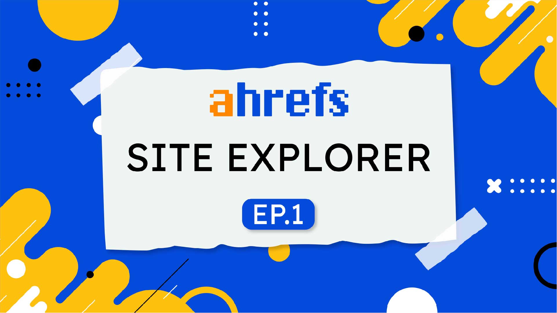 Ahrefs (E1) Site Explorer