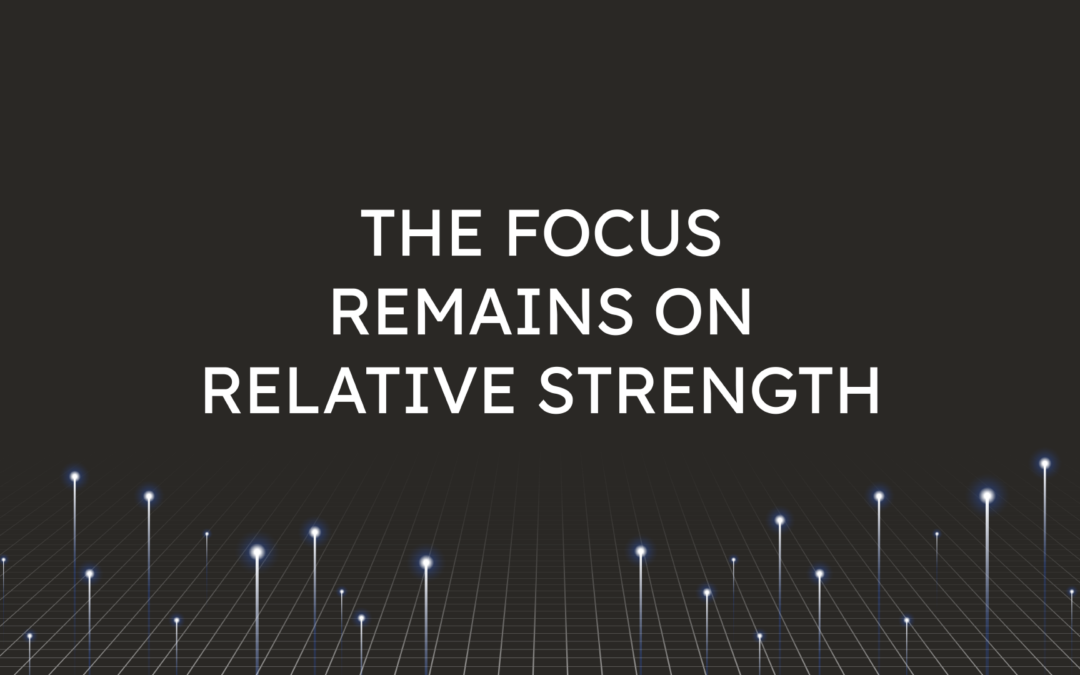 The Focus Remains  on Relative Strength