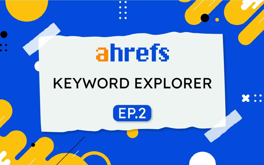 Ahrefs (E2) Keyword Explorer