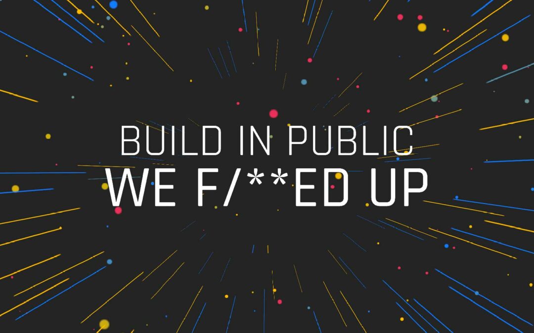 Build in Public (E5)  We F/**ed Up