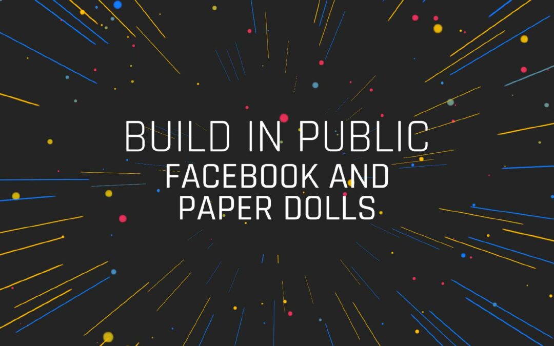 Build in Public (E9)  Facebook and Paper Dolls