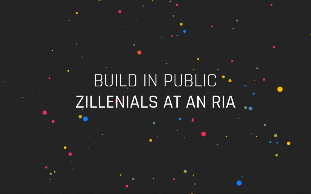 Build in Public (E12) Zillenials at an RIA
