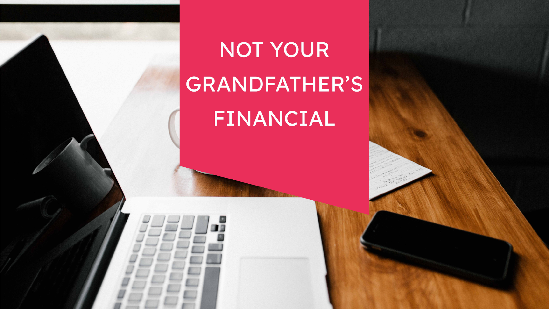 Not Your Grandfather’s Financial Plan!