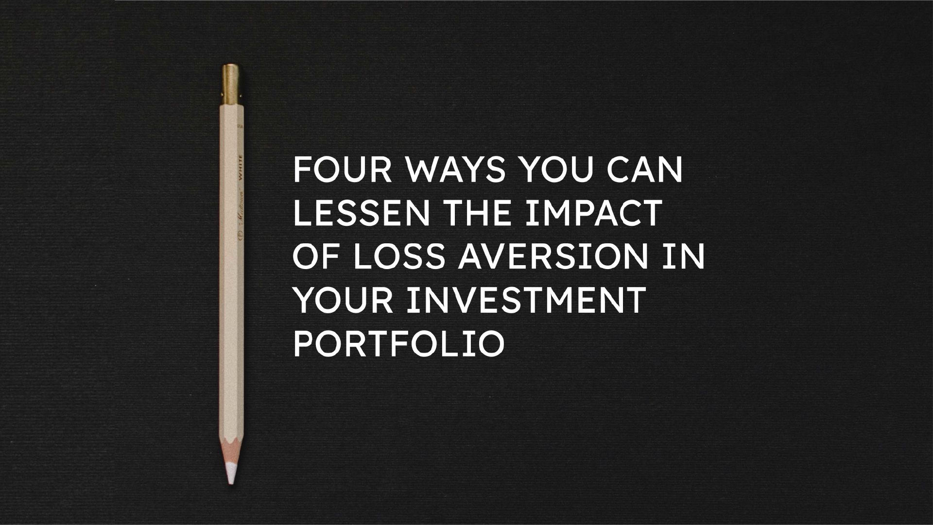 Four Ways You Can Lessen the Impact of Loss Aversion in Your Investment Portfolio