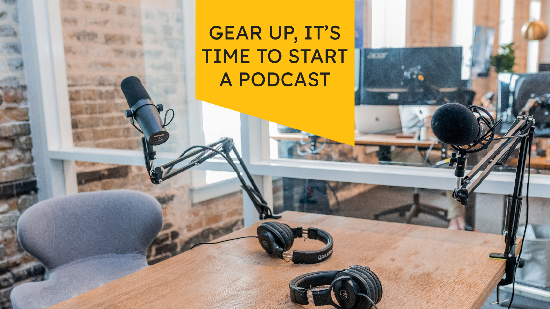 Gear Up,  It’s Time to Start a Podcast