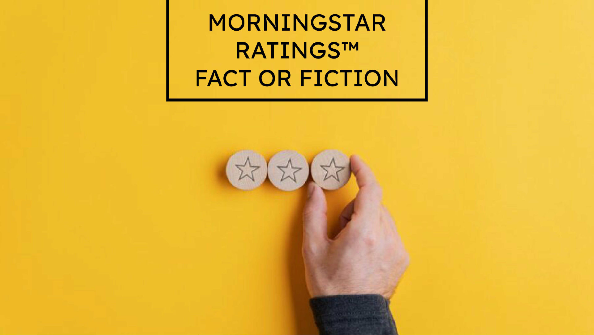 Morningstar Ratings™ Fact or Fiction