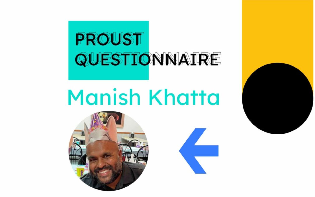 The Proust Questionnaire (E4) Manish Khatta