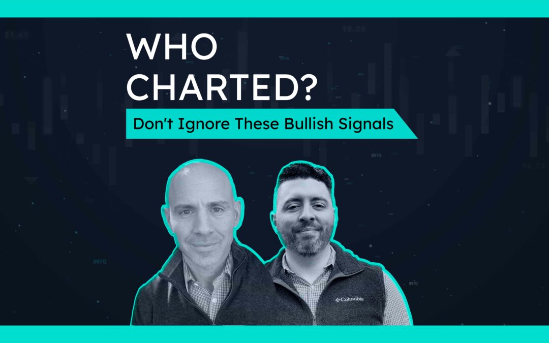 Who Charted? (E38) Don’t Ignore These Bullish Signals
