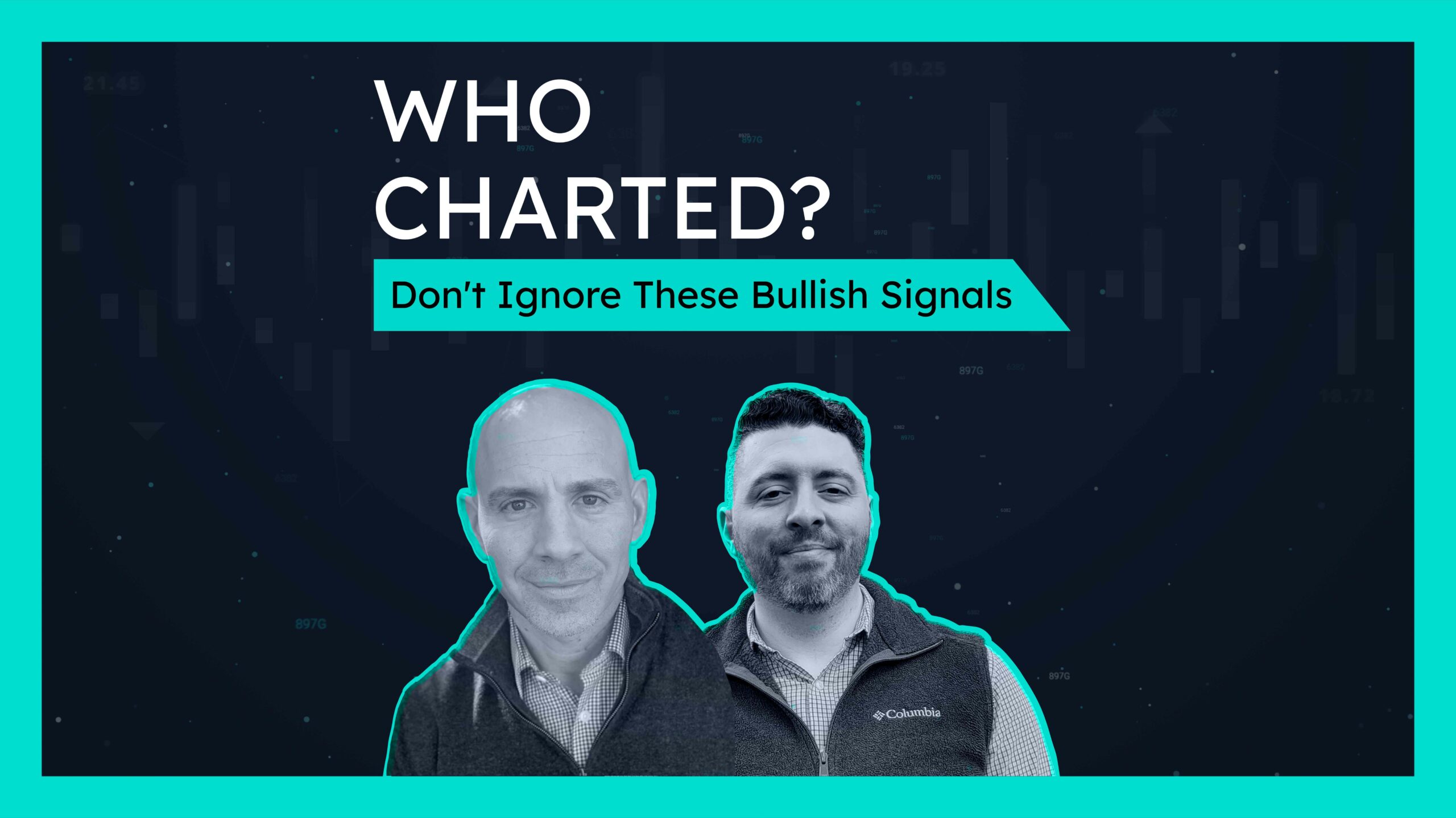 Who Charted? (E38) Don’t Ignore These Bullish Signals