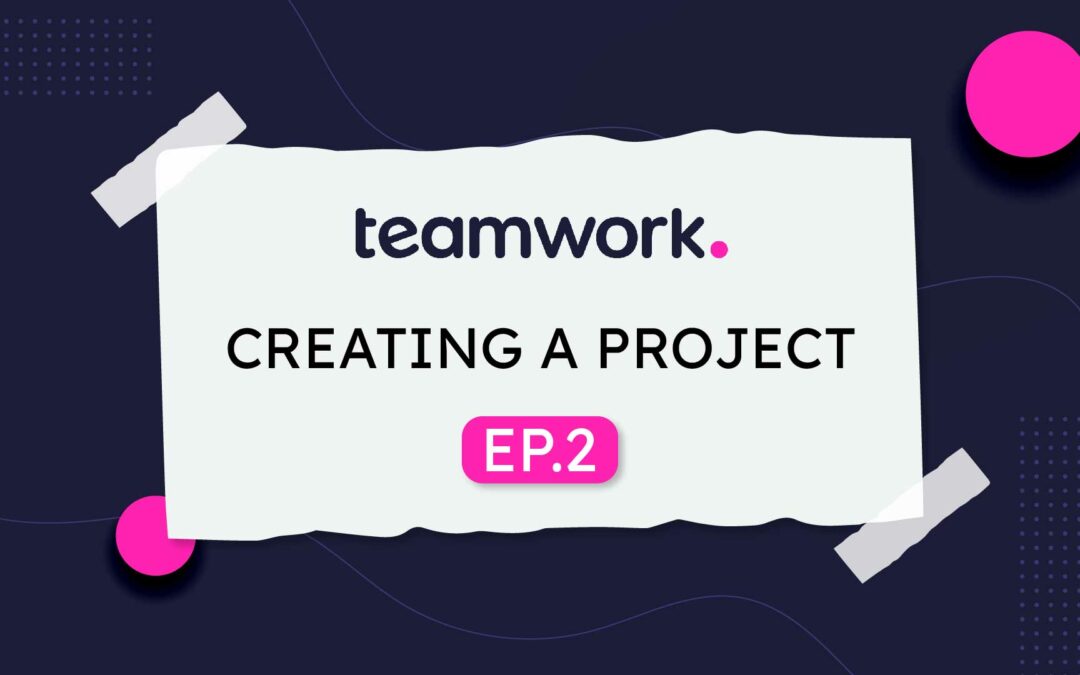 Teamwork (E2) Creating a Project