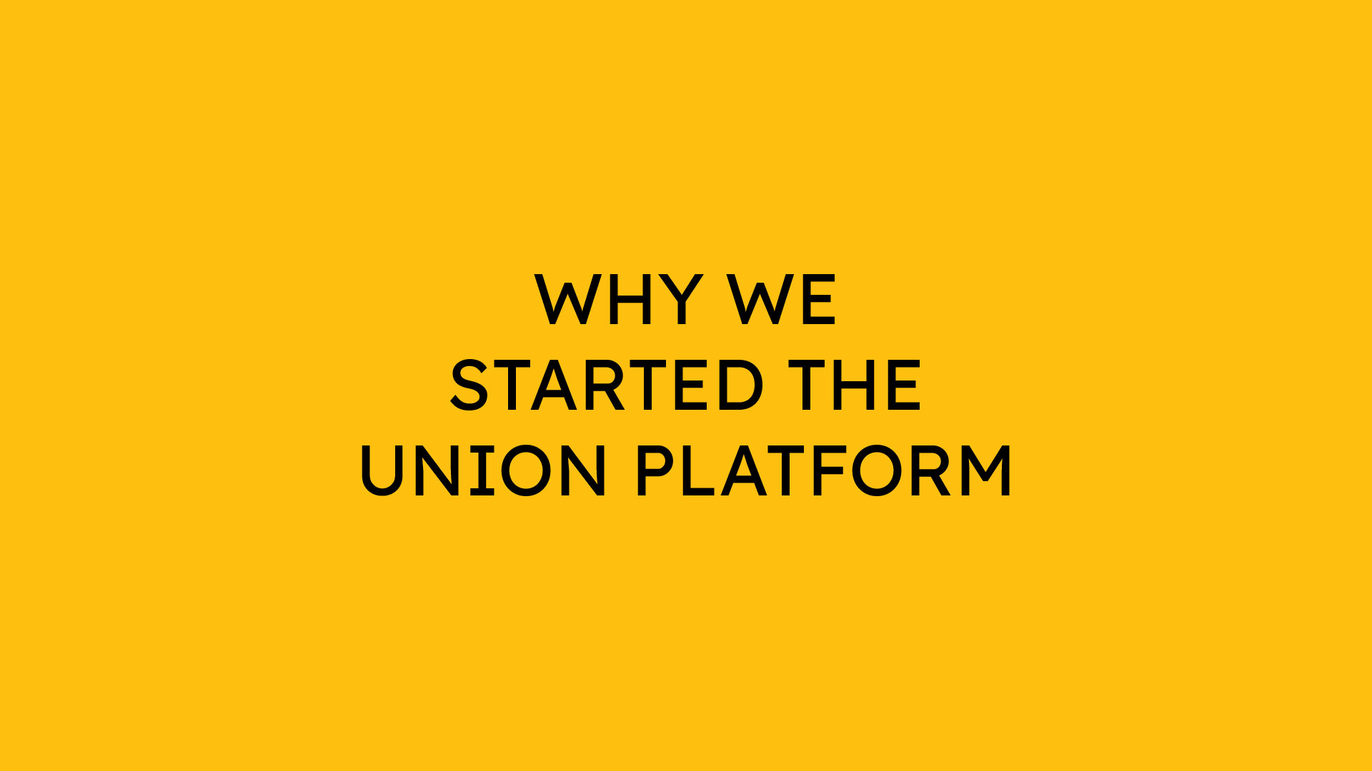 Why We Started the Union Platform