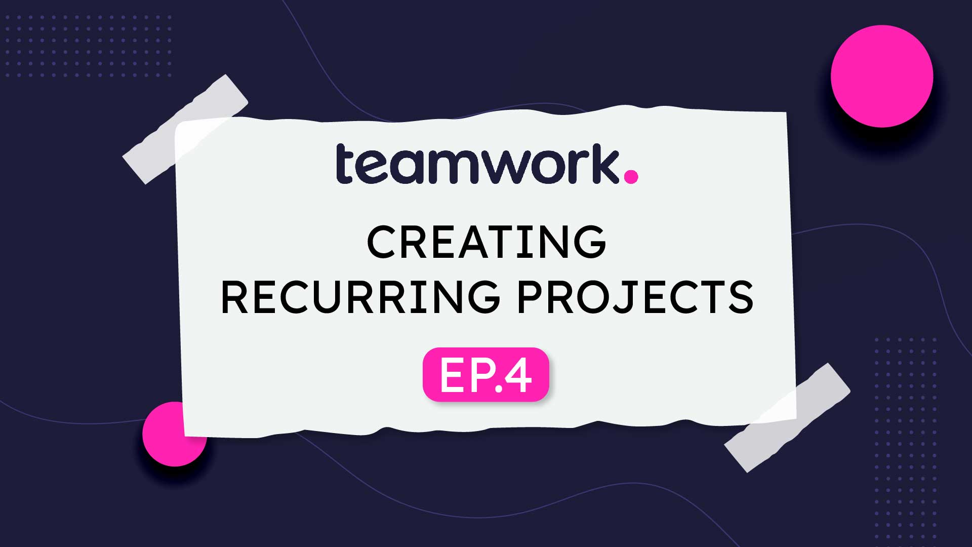 Teamwork (E4) Creating Recurring Projects