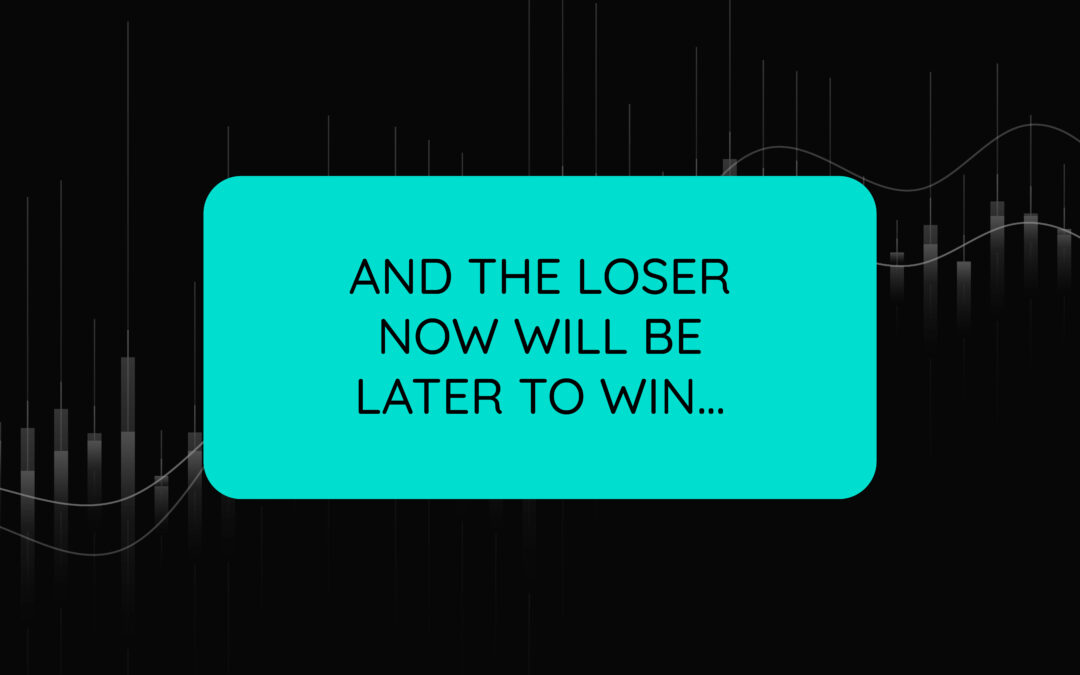 And the Loser NowWill Be Later to Win…