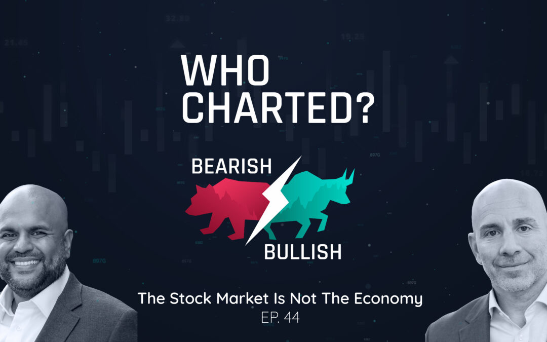 Who Charted? (E44)The Stock Market Is Not The Economy