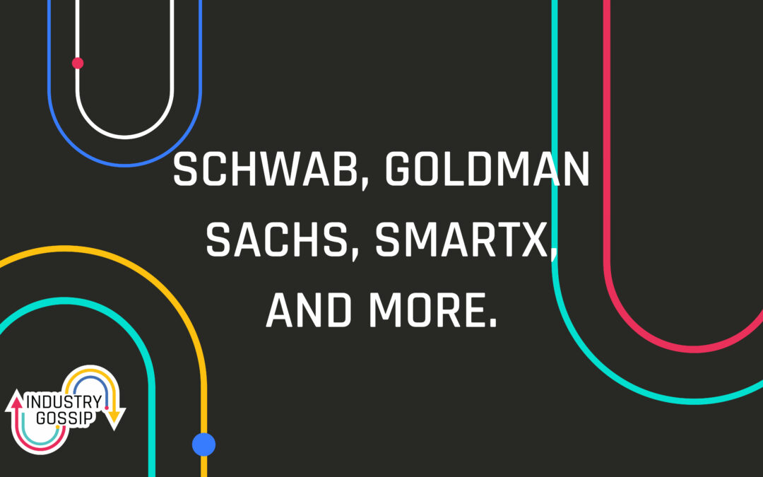 Industry Gossip (E28) Schwab, Goldman Sachs, SmartX and more