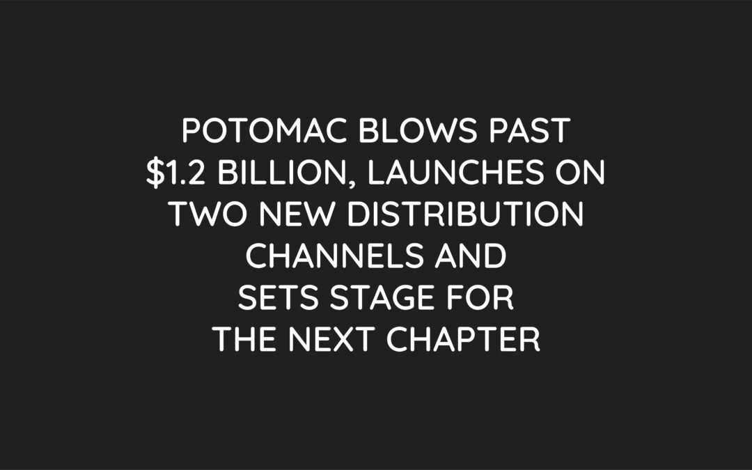 Press Release: Potomac Blows Past $1.2 Billion and Sets Stage for the Next Chapter