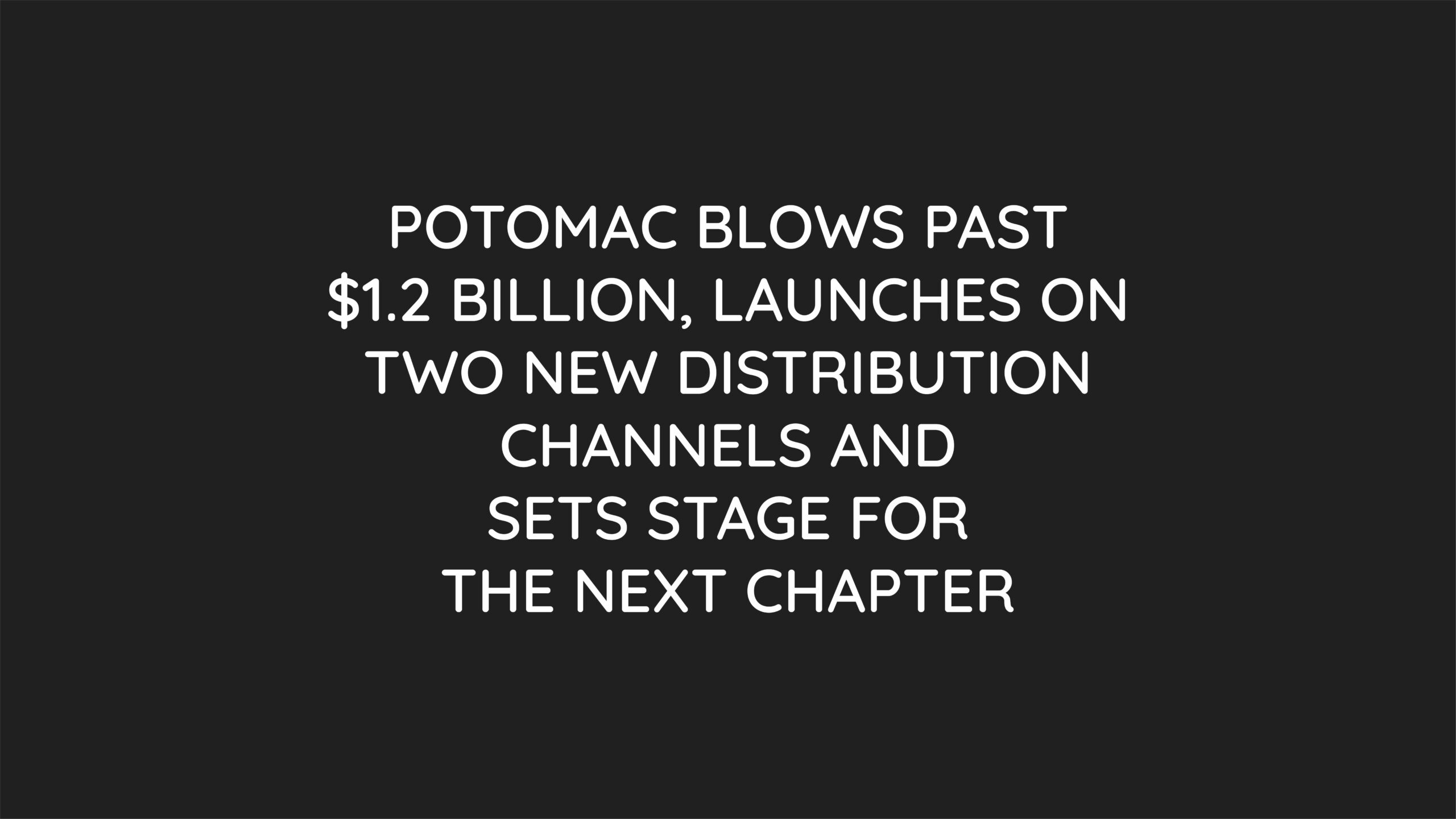 Press Release: Potomac Blows Past $1.2 Billion and Sets Stage for the Next Chapter