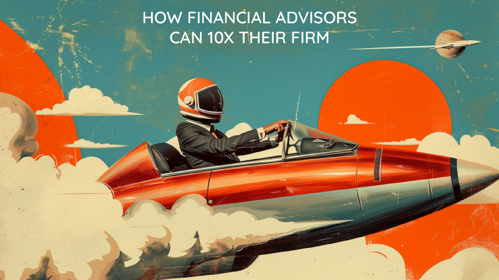 How Financial Advisors Can 10x Their Firm